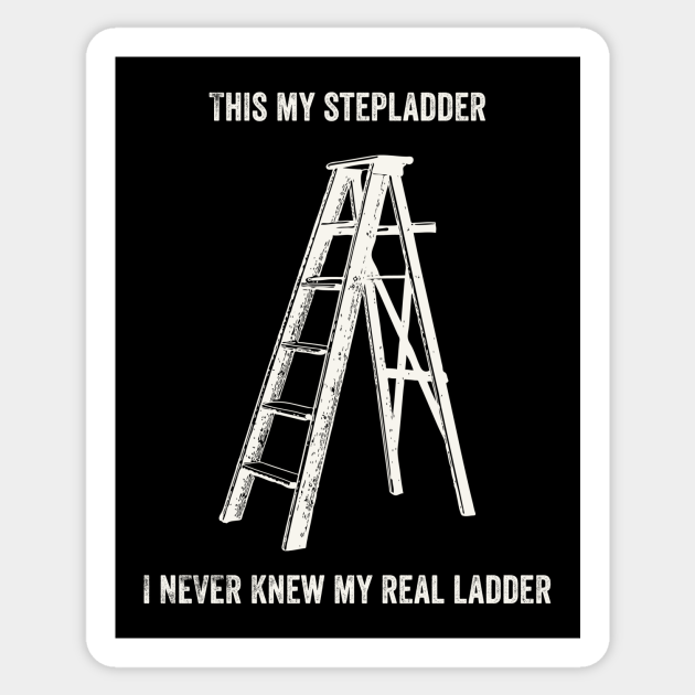 This Is My Step Ladder This Is My Step Ladder Sticker TeePublic
